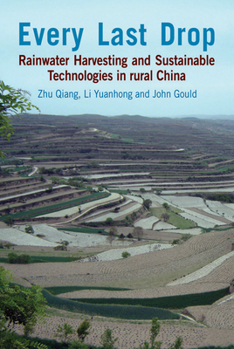 Hardcover Every Last Drop: Rainwater Harvesting and Sustainable Technologies in Rural China Book