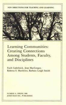 Paperback Learning Communities: Creating, Connections Among Students, Faculty, and Disciplines: New Directions for Teaching and Learning, Number 41 Book
