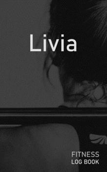 Livia: Blank Daily Fitness Workout Log Book | Track Exercise Type, Sets, Reps, Weight, Cardio, Calories, Distance & Time | Space to Record Stretches, ... Personalized First Name Initial L Cover