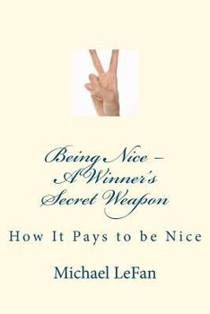 Paperback Being Nice - A Winner's Secret Weapon: How It Pays to be Nice Book