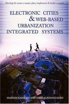Paperback Electronic Cities & Web-Based Urbanization Integrated Systems: Develop & Create a Master Plan, Implement & Build a Sample Book