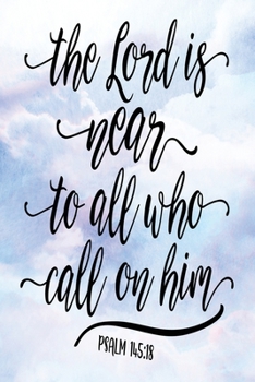 Daily Gratitude Journal: The Lord Is Near To All Who Call on Him Psalm 145:18 | Daily and Weekly Reflection | Positive Mindset Notebook | Cultivate Happiness Diary (Encouraging Quotes and Verses)