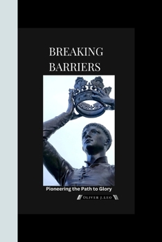 Paperback Breaking Barriers: Pioneering the Path to glory Book