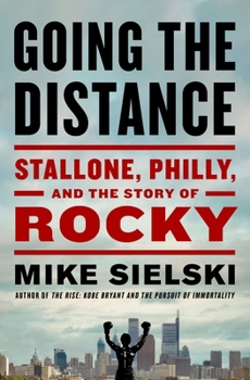 Going the Distance: Stallone, Philly, and the Story of Rocky