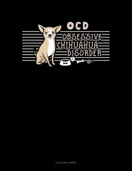 Paperback Ocd Obsessive Chihuahua Disorder: 5 Column Ledger Book