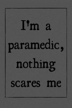 Paperback I'm a paramedic, nothing scares me: novelty notebook for paramedics 6"x9" Book