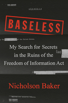 Hardcover Baseless: My Search for Secrets in the Ruins of the Freedom of Information ACT Book