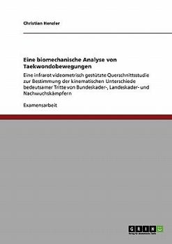 Paperback Eine biomechanische Analyse von Taekwondobewegungen: Eine infrarot videometrisch gestützte Querschnittsstudie zur Bestimmung der kinematischen Untersc [German] Book