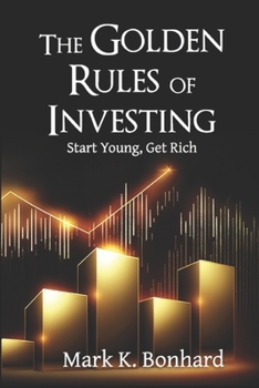 Paperback The Golden Rules of Investing: Start Young, Get Rich Book