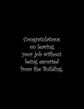 Congratulations on leaving your job without being escorted from the Building: Line Notebook Handwriting Practice Paper Workbook