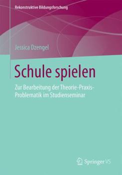 Paperback Schule Spielen: Zur Bearbeitung Der Theorie-Praxis-Problematik Im Studienseminar [German] Book