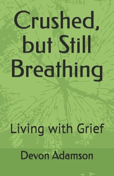 Paperback Crushed, but Still Breathing: Living with Grief Book