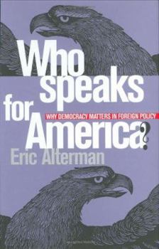 Who Speaks for America?: Why Democracy Matters in Foreign Policy