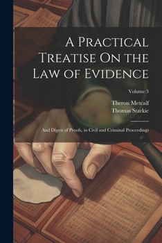 Paperback A Practical Treatise On the Law of Evidence: And Digest of Proofs, in Civil and Criminal Proceedings; Volume 3 Book