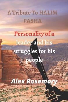 A Tribute To HALIM PASHA: Personality of a leader and his struggles for his people