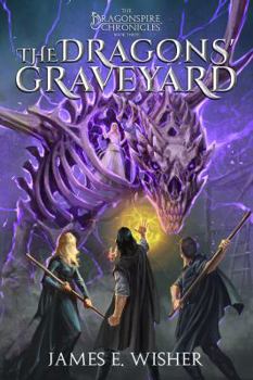 The Dragons' Graveyard: The Dragonspire Chronicles Book 3 - Book #3 of the Dragonspire Chronicles