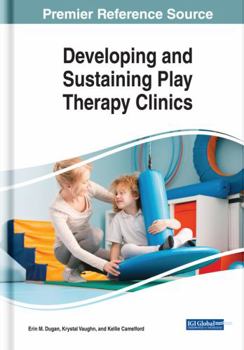 Hardcover Developing and Sustaining Play Therapy Clinics Book
