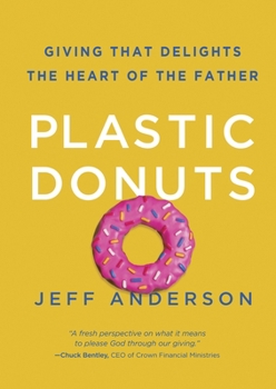 Hardcover Plastic Donuts: Giving That Delights the Heart of the Father Book