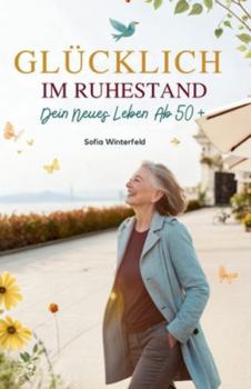 Paperback Glücklich Im Ruhestand: Dein Neues Leben Ab 50+ [German] Book