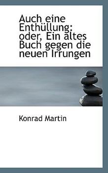 Paperback Auch Eine Enthullung: Oder, Ein Altes Buch Gegen Die Neuen Irrungen Book