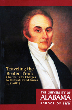 Paperback Traveling the Beaten Trail: Charles Tait's Charges to Federal Grand Juries, 1822-1825 Book