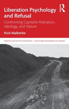 Paperback Liberation Psychology and Refusal: Confronting Capitalist Alienation, Ideology, and Nature Book