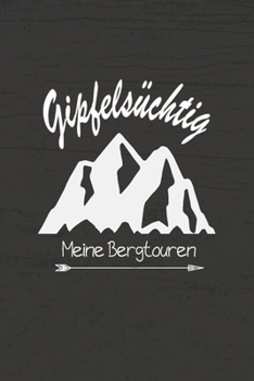 Paperback Gipfelsu&#776;htig meine Bergtouren: Optimal als Wandertagebuch f?r jeden Naturmenschen bei Bergwanderungen und Wandertouren auf dem Pilgerweg im Tal [German] Book