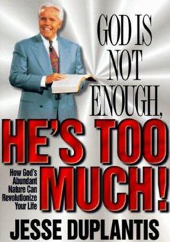 Paperback God's Not Enough, He's Too Much!: How God's Abundant Nature Can Revolutionize Your Life Book
