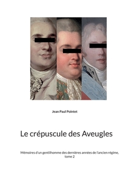 Paperback Le crépuscule des Aveugles: Mémoires d'un gentilhomme des dernières années de l'ancien régime, tome 2 [French] Book