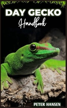 Paperback Day Gecko Handbook: Exclusive Owners Guide on Day Gecko care, diet, handling, health and more Book