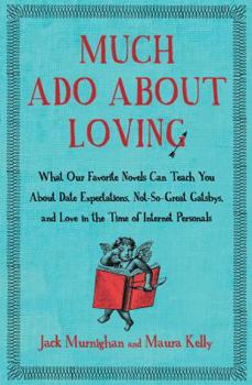 Paperback Much Ado about Loving: What Our Favorite Novels Can Teach You about Date Expectations, Not So-Great Gatsbys, and Love in the Time of Internet Book