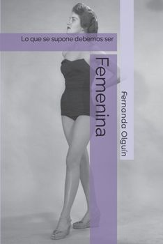 Paperback Femenina: Lo que se supone debemos ser [Spanish] Book
