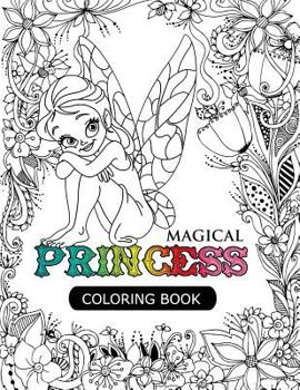 Paperback Magical Princess: An Princess Coloring Book with Princess Forest Animals, Fantasy Landscape Scenes, Country Flower Designs, and Mythical Book