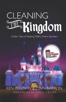 Paperback Cleaning the Kingdom: Insider Tales of Keeping Walt's Dream Spotless Book