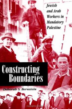 Hardcover Constructing Boundaries: Jewish and Arab Workers in Mandatory Palestine Book