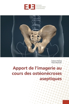 Apport de l'imagerie au cours des ostéonécroses aseptiques (French Edition)