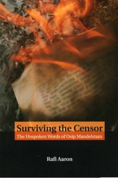 Paperback Surviving the Censor: The Unspoken Words of Osip Mandelstam Book