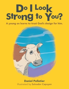 Paperback Do I Look Strong to You?: A Young Ox Learns to Trust God's Design for Him. Book