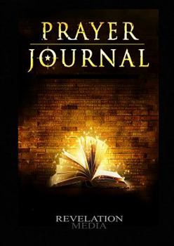 Prayer Journal: A Personal Prayer Strategy Book for the Intercessor and Prayer Warrior (Prayer Resources) (Volume 1)