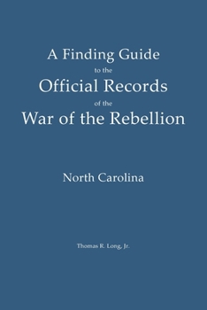 A Finding Guide to the Official Records of the War of the Rebellion: Volume II: North Carolina