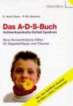 Hardcover Das A. D. S.-Buch. Aufmerksamkeits-Defizit-Syndrom: Neue Konzentrationshilfen für Zappelphilippe und Träumer. Neu: Das OptiMind-Konzept für Eltern, Lehrer, Therapeuten [German] Book