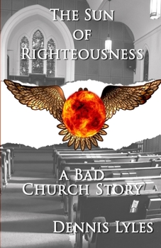 Paperback The Sun Of Righteousness: A Bad Church Story Book