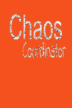 Chaos Coordinator : Lined Blank Notebook Journal,Fun and Useful Way to Take Notes and Stay on Track,Nice Gift, Very Pretty with Some Nice Pens