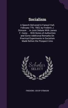 Hardcover Socialism: A Speech Delivered in Faneuil Hall, February 7Th, 1903, by Frederic J. Stimson ... in Joint Debate With James F. Carey Book