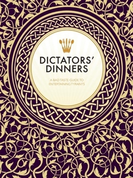 Hardcover Dictators? Dinners: A Bad Taste Guide to Entertaining Tyrants Book