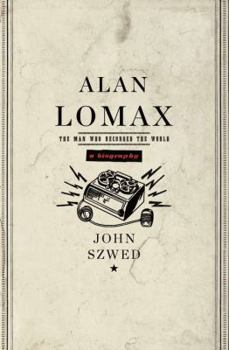 Hardcover Alan Lomax: The Man Who Recorded the World Book
