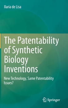 Hardcover The Patentability of Synthetic Biology Inventions: New Technology, Same Patentability Issues? Book