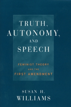 Truth, Autonomy, and Speech: Feminist Theory and the First Amendment (Critical America)
