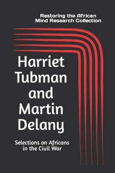 Paperback Harriet Tubman and Martin Delany: Selections on Africans in the Civil War Book