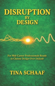 Paperback Disruption by Design: For Mid-Career Professionals Ready to Choose Design Over Default Book